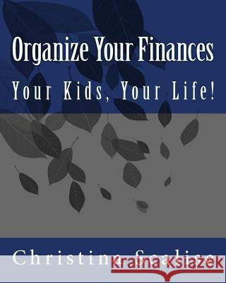Organize Your Finances, Your Kids, Your Life! Christina Scalise 9781450506144 Createspace