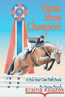 Horse Show Champion!: A Pick Your Own Path Book Tammy Biondi 9781450547437 Createspace