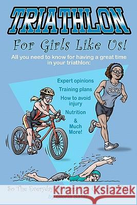 Triathlon for girls like us: So the everyday woman can give it a tri Safar, Gloria 9781450564977 Createspace