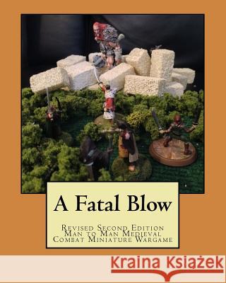 A Fatal Blow: Man to Man Medieval Combat Deano C. Ware 9781450576215 Createspace