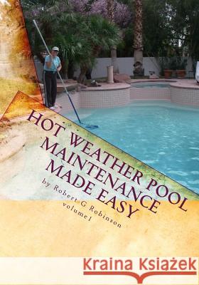 Hot Weather Pool Maintenance made easy: A guide to keeping your swimming pool clean and sparkling all year National Swimming Pool Foundation 9781450586481 Createspace