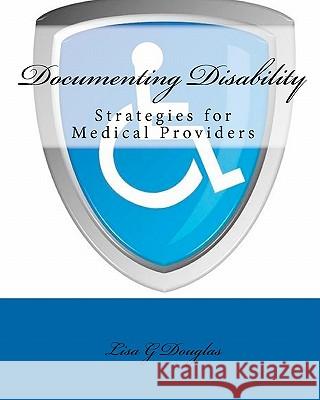 Documenting Disability: Strategies for Medical Providers Lisa G. Douglas 9781450592680 Createspace