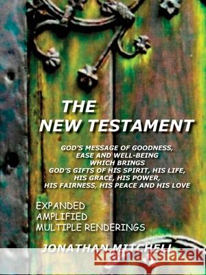 New Testament-PR: God's Message of Goodness, Ease and Well-Being Which Brings God's Gifts of His Spirit, His Life, His Grace, His Power, Mitchell, Jonathan Paul 9781450705059 Harper Brown Publishing