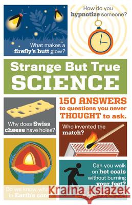 Strange But True Science: 150 Answers to Questions You Never Thought to Ask Publications International Ltd 9781450893244 Publications International, Ltd.