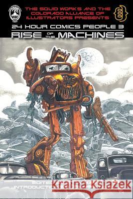 24 Hour Comics People 3: Rise of the Machines Stan Yan Stan Yan John Peters 9781451548693 Createspace