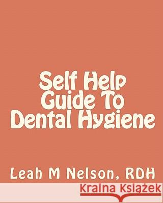 Self Help Guide To Dental Hygiene Nelson, Byron D. 9781451578423 Createspace