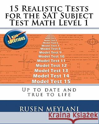 15 Realistic Tests for the SAT Subject Test Math Level 1: Up to date and true to life Meylani, Rusen 9781451581270 Createspace