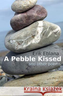 A Pebble Kissed and other poems Eblana, Erik 9781451592368 Createspace