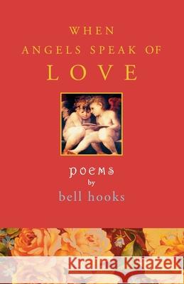 When Angels Speak of Love Bell Hooks 9781451639759 Atria Books
