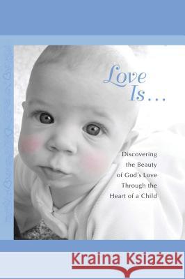 Love Is...: Discovering the Beauty of God's Love Through the H Howard Books 9781451641493 Howard Books