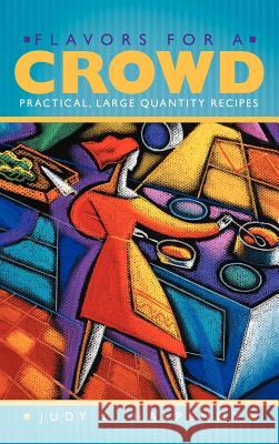 Flavors for a Crowd: Practical, Large Quantity Recipes Halpenny, Judy L. 9781452548111 Balboa Press