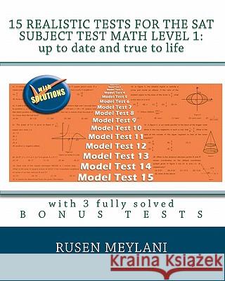 15 Realistic Tests for the SAT Subject Test Math Level 1: Up to date and true to life: with 3 fully solved bonus tests Meylani, Rusen 9781452800868 Createspace