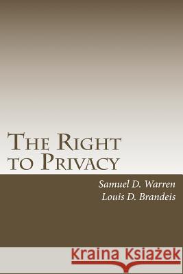 The Right to Privacy: with 2010 Foreword by Steven Alan Childress Brandeis, Louis D. 9781452819242 Createspace