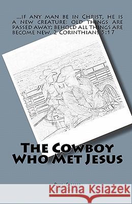 The Cowboy Who Met Jesus Rody Chesser Ross Chesser 9781452820453 Createspace