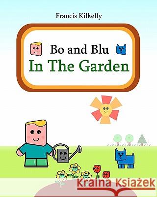 Bo and Blu In The Garden Kilkelly, Francis 9781452824130 Createspace