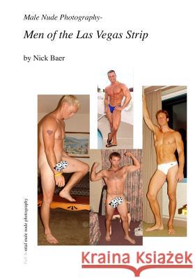 Male Nude Photography- Men Of The Las Vegas Strip Baer, Nick 9781452862941 Createspace