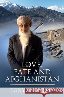 Love, Fate and Afghanistan Tony Thomson 9781452870328 Createspace Independent Publishing Platform