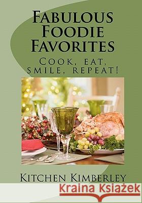 Fabulous Foodie Favorites: : Cook, Eat, Smile, Repeat! Kimberley, Kitchen 9781452875378 Createspace