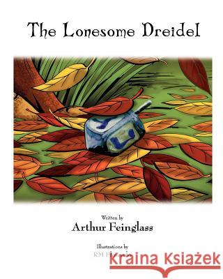 The Lonesome Dreidel: A Chanukah Adventure Arthur Feinglass R. M. Florendo 9781452880426 Createspace