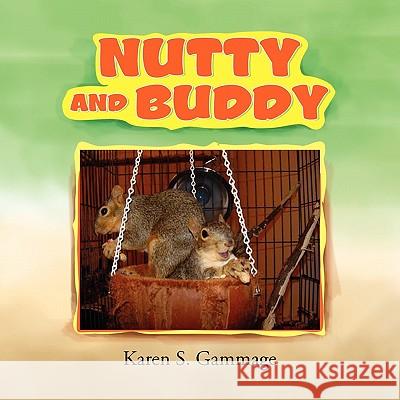 Nutty and Buddy Karen S. Gammage 9781453511824 Xlibris Corporation