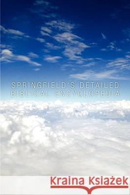 Springfield's Detailed Biblical Encyclopedia Springfield 9781453519752 Xlibris