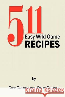 511 Easy Wild Game Recipes Fred Gahagan 9781453567326 Xlibris Corporation