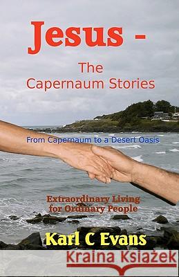Jesus - The Capernaum Stories: From New Wine to Gray Chariot Karl C. Evans 9781453620946 Createspace
