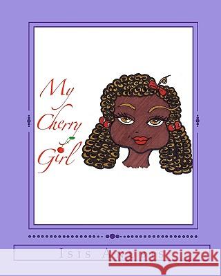 My Cherry Girl: Isis Anubis Isis Anubis 9781453684054 Createspace