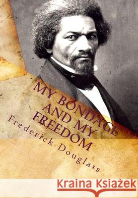My Bondage and My Freedom Frederick Douglass 9781453699799 Createspace