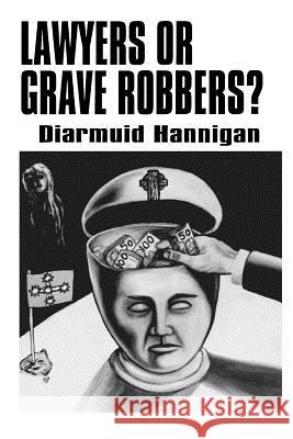 Lawyers or Grave Robbers? Diarmuid Hannigan Grant M 9781453701829 Createspace