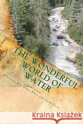 The Wonderful World of Water Iqbal J. Unus Omar Khan 9781453784594 Createspace