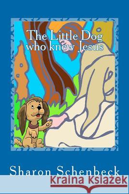 The Little Dog who knew Jesus Schenbeck, Sharon 9781453823316 Createspace