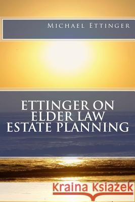 Ettinger on Elder Law Estate Planning Michael Ettinge 9781453832059 Createspace