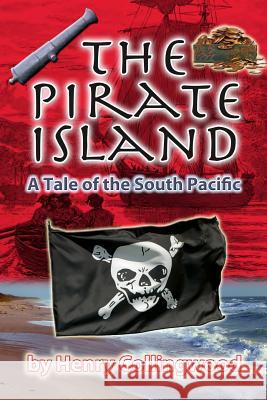 The Pirate Island: A Story of the South Pacific Harry Collingwood 9781453873397 Createspace