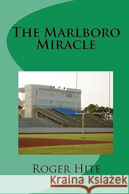 The Marlboro Miracle Roger W. Hite 9781453896594 Createspace