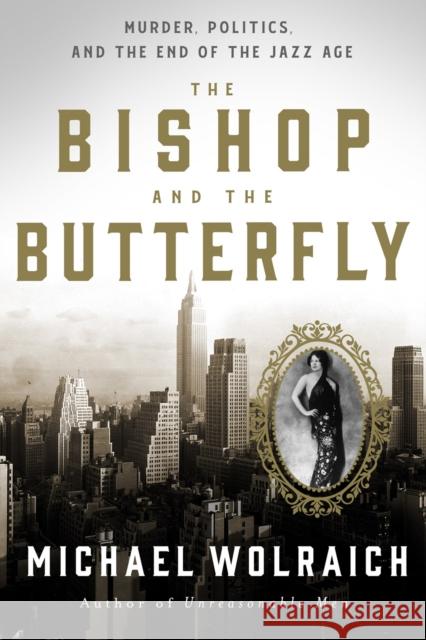 The Bishop and the Butterfly: Murder, Politics, and the End of the Jazz Age Michael Wolraich 9781454948025 Union Square & Co.