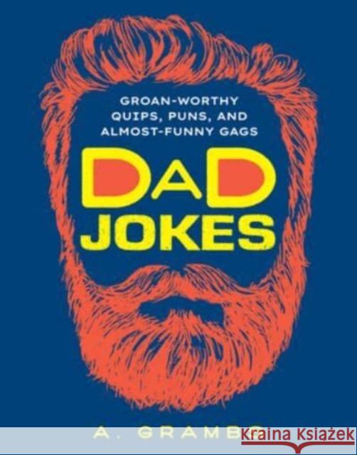 Dad Jokes: Groan-Worthy Quips, Puns, and Almost-Funny Gags A. Grambs 9781454948933 Union Square & Co.