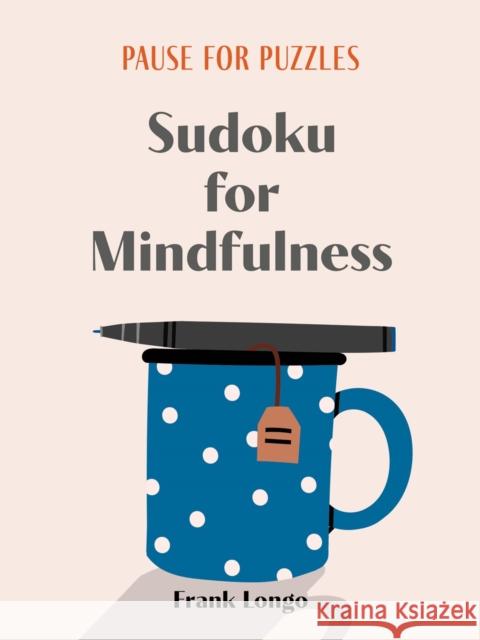 Pause for Puzzles: Sudoku for Mindfulness Frank Longo 9781454950288 Union Square & Co.