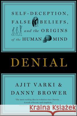 Denial: Self-Deception, False Beliefs, and the Origins of the Human Mind Ajik Varki 9781455511914 Twelve