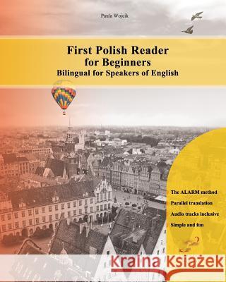 First Polish Reader for beginners bilingual for speakers of English: First Polish dual-language Reader for speakers of English with bi-directional dic Zubakhin, Vadym 9781456302597 Createspace