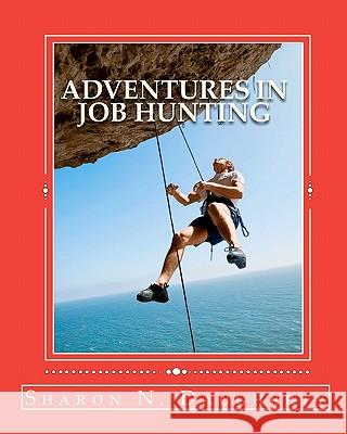Adventures In Job Hunting: A Guide for First Time Job Hunters Daugherty, Sharon N. 9781456326296 Createspace