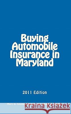 Buying Automobile Insurance in Maryland: 2011 Edition Marc G. Snyde Jobeth R. Bowers 9781456352523 Createspace