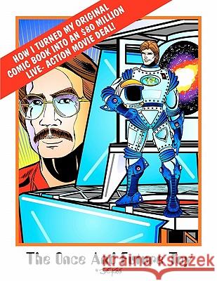 The Once & Future Toy: How I Turned My Original Comic Into an $80 Million Live-Action Movie Deal Joe King 9781456392741 Createspace