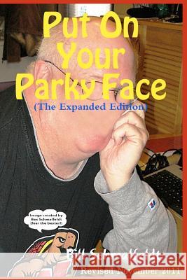 Put On Your Parky Face: Shining a Light on Parkinson's Disease, Myself, and 1.5 Million Invisible Victims Schmalfeldt, Bill 9781456458546 Createspace