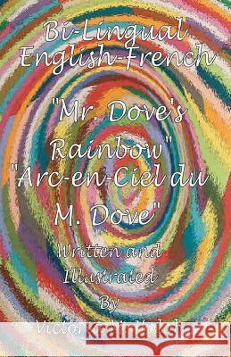 Mr. Dove's Rainbow: The English-French Bi-lingal Edition Holob, Victoria M. 9781456578831 Createspace