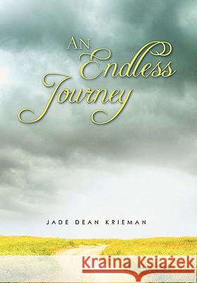 An Endless Journey Jade Dean Krieman 9781456870133 Xlibris Corporation