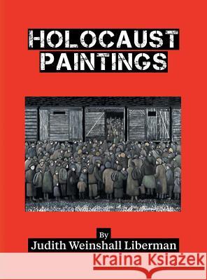 Holocaust Paintings Judith Weisnshal 9781457553943 Dog Ear Publishing