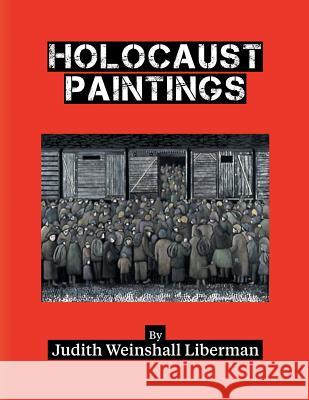Holocaust Paintings Judith Weisnshal 9781457554964 Dog Ear Publishing