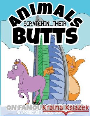 Animals Scratchin' Their Butts On Famous Buildings: An Animal & Architecture Coloring Book Albert B. Squid 9781458320322 Lulu.com