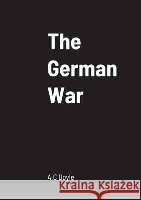 The German War A C Doyle 9781458331564 Lulu.com